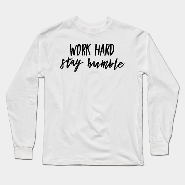 work hard stay humble Long Sleeve T-Shirt by GMAT